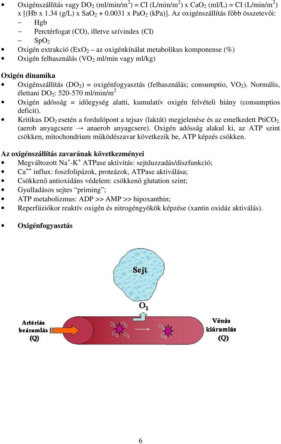 ml/kg) Oxigén dinamika Oxigénszállítás (DO 2 ) = oxigénfogyasztás (felhasználás; consumptio, VO 2 ).