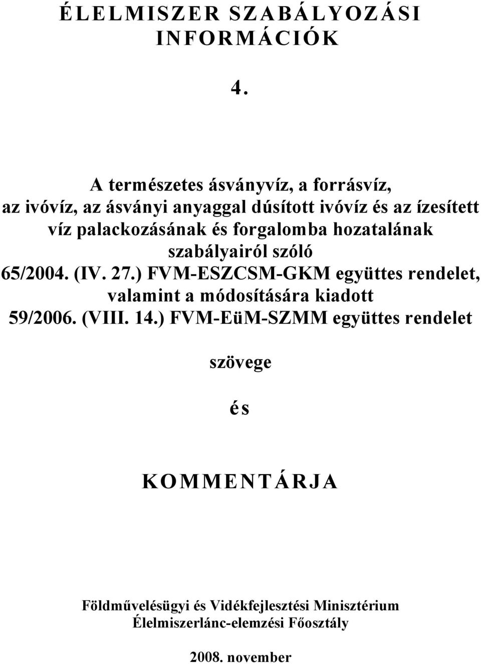 palackozásának és forgalomba hozatalának szabályairól szóló 65/2004. (IV. 27.