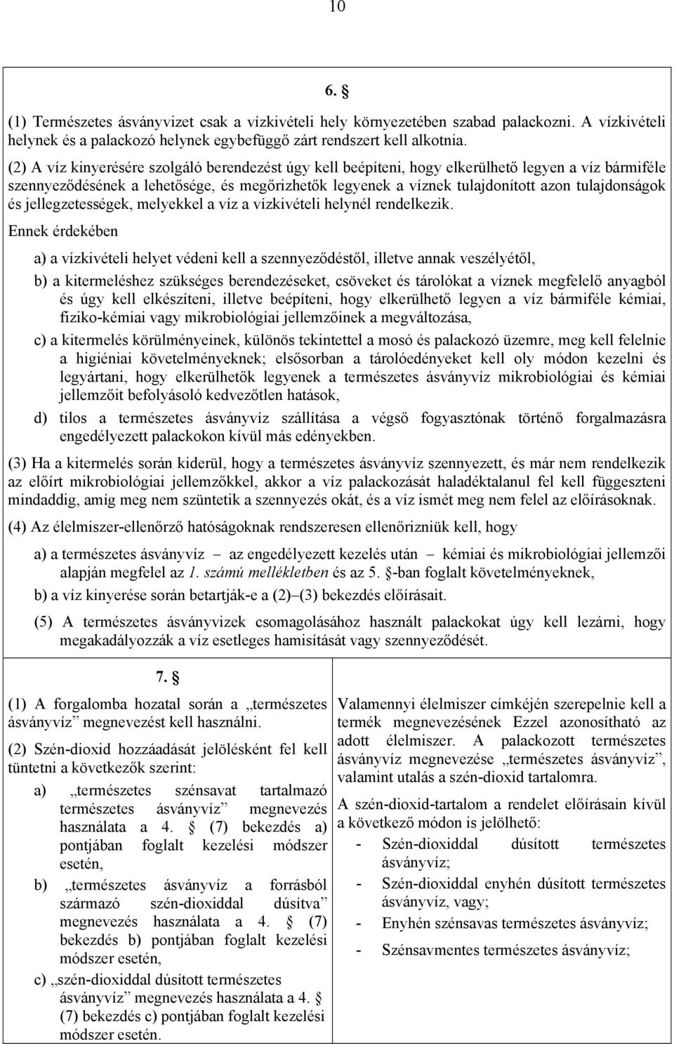 tulajdonságok és jellegzetességek, melyekkel a víz a vízkivételi helynél rendelkezik.