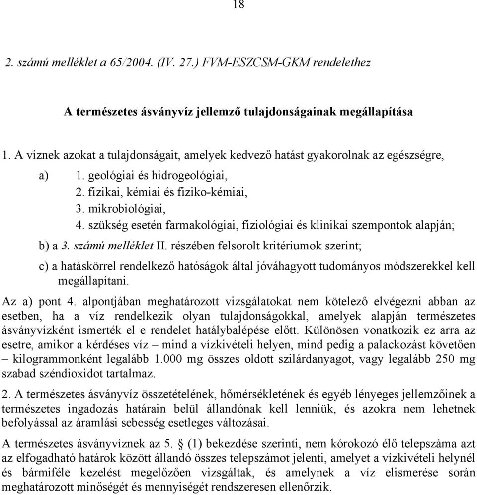 szükség esetén farmakológiai, fiziológiai és klinikai szempontok alapján; b) a 3. számú melléklet II.