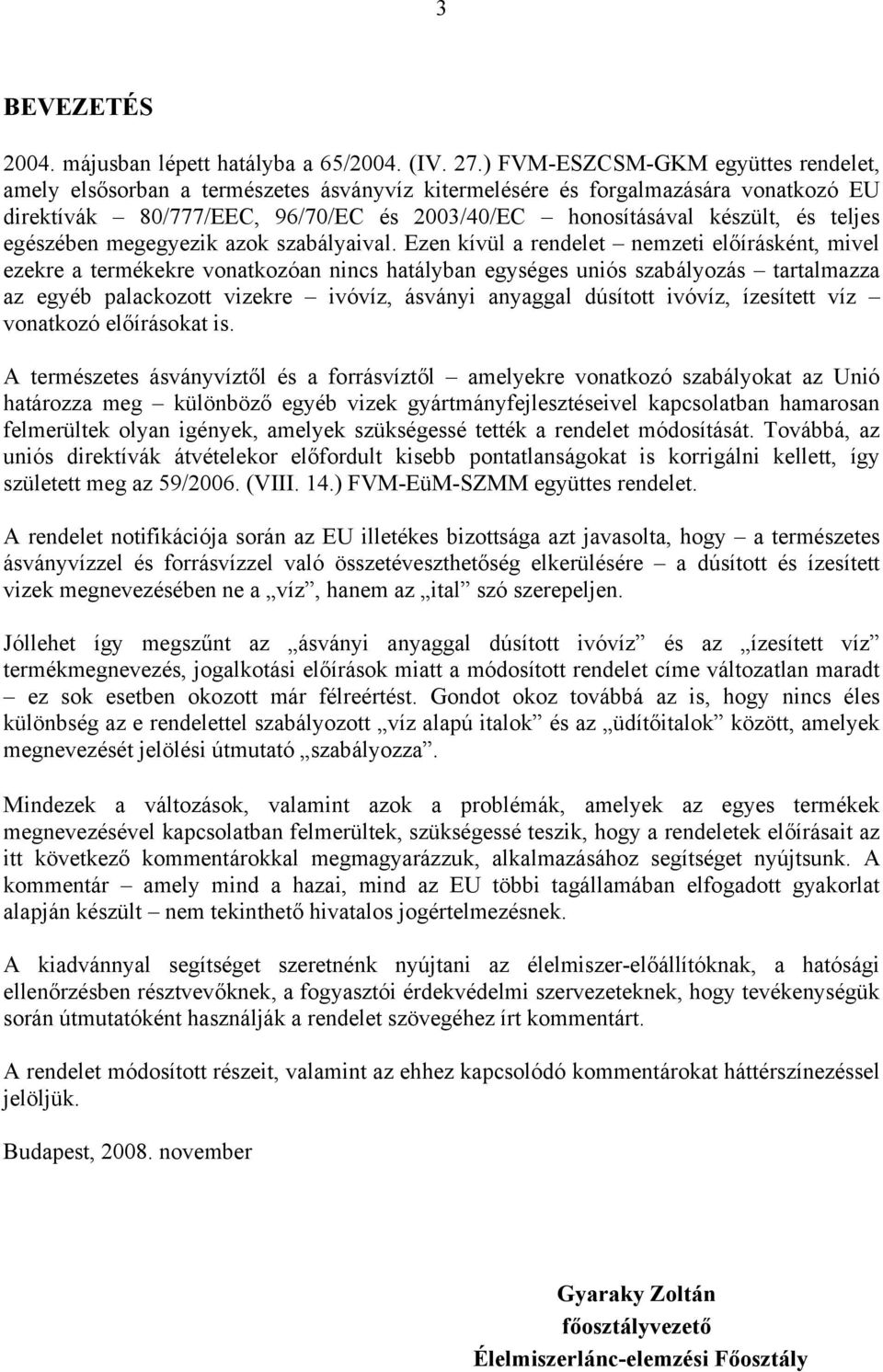 teljes egészében megegyezik azok szabályaival.