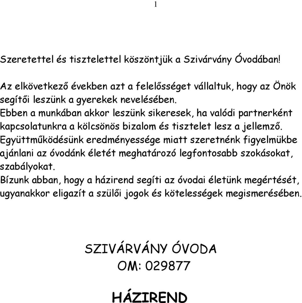 Ebben a munkában akkor leszünk sikeresek, ha valódi partnerként kapcsolatunkra a kölcsönös bizalom és tisztelet lesz a jellemző.