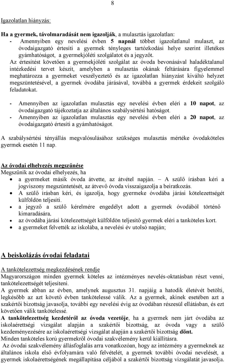 Az értesítést követően a gyermekjóléti szolgálat az óvoda bevonásával haladéktalanul intézkedési tervet készít, amelyben a mulasztás okának feltárására figyelemmel meghatározza a gyermeket