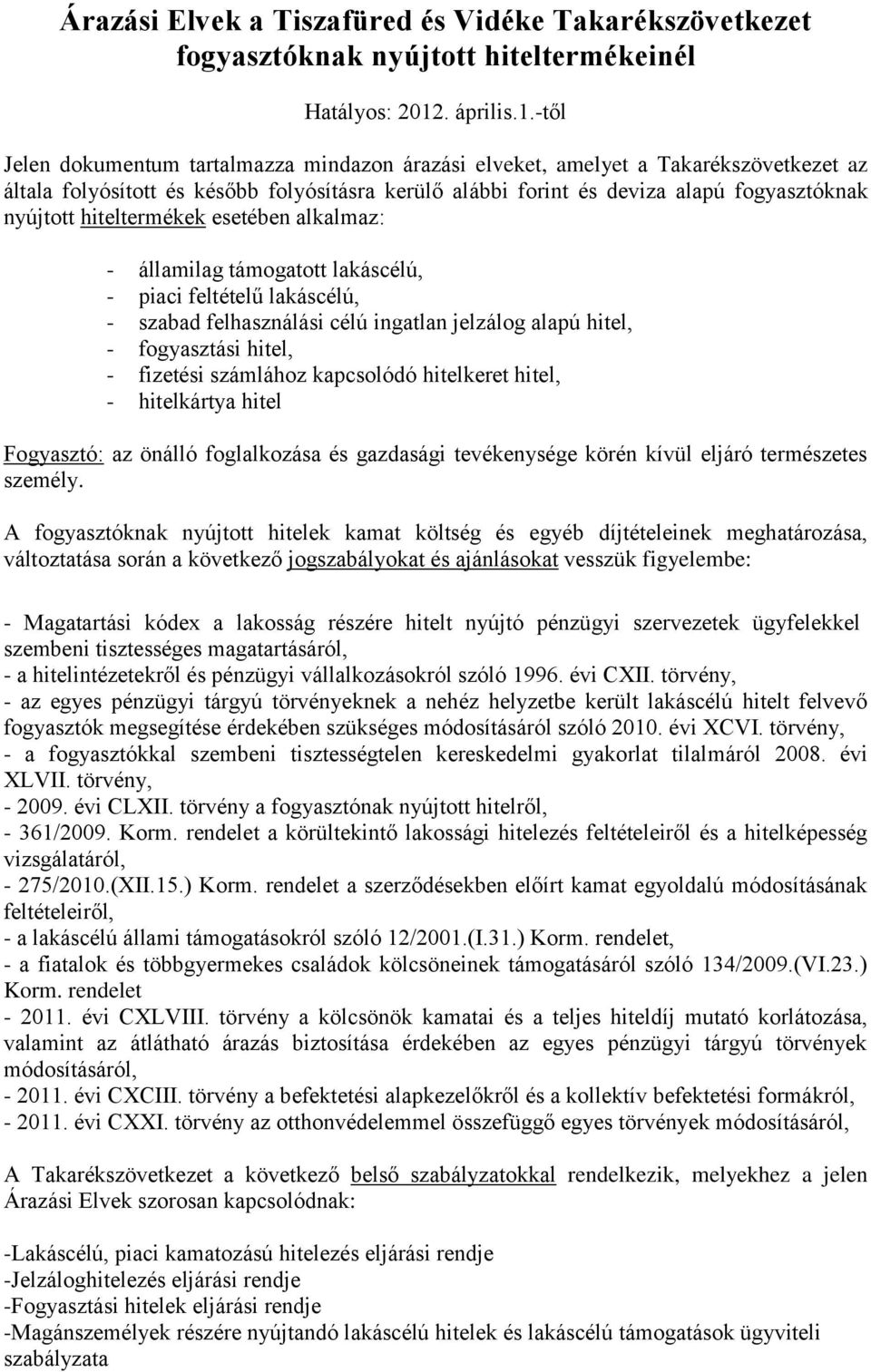 -től Jelen dokumentum tartalmazza mindazon árazási elveket, amelyet a Takarékszövetkezet az általa folyósított és később folyósításra kerülő alábbi forint és deviza alapú fogyasztóknak nyújtott