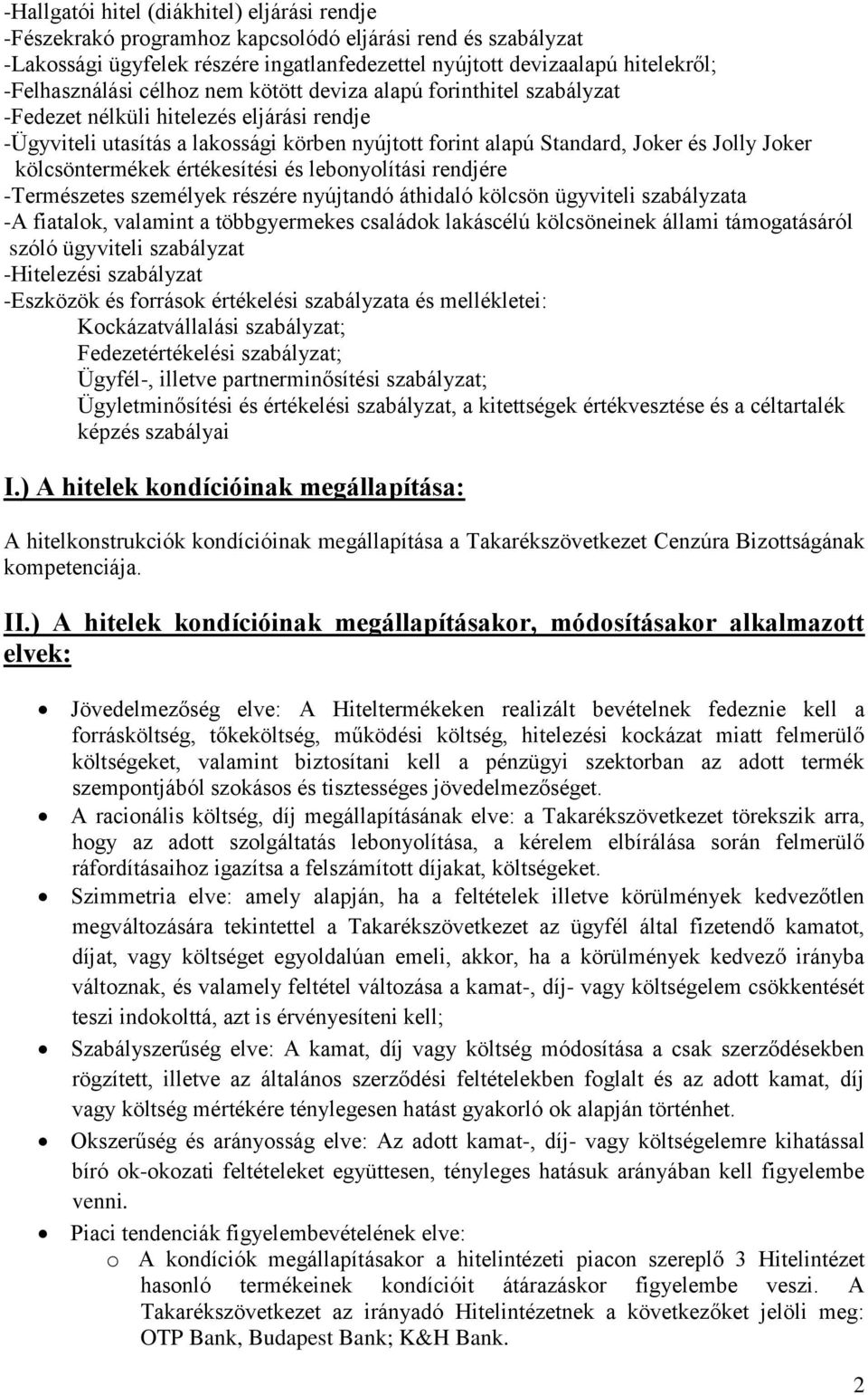 Joker kölcsöntermékek értékesítési és lebonyolítási rendjére -Természetes személyek részére nyújtandó áthidaló kölcsön ügyviteli szabályzata -A fiatalok, valamint a többgyermekes családok lakáscélú