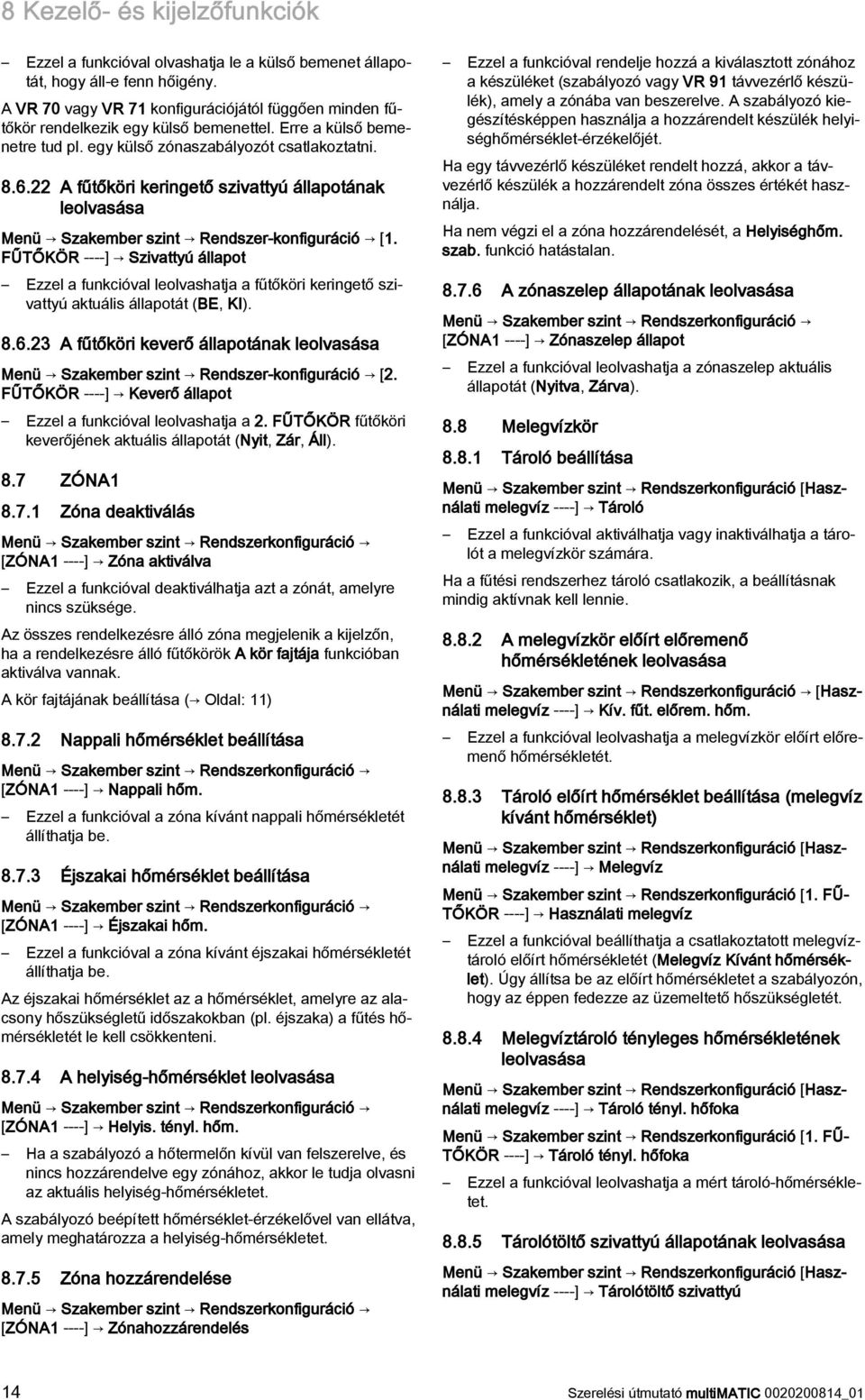 22 A fűtőköri keringető szivattyú állapotának leolvasása Menü Szakember szint Rendszer-konfiguráció [1.