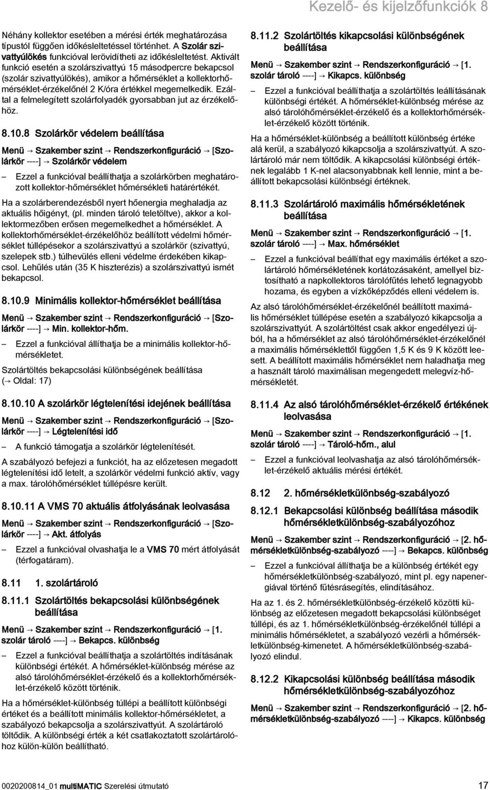 Ezáltal a felmelegített szolárfolyadék gyorsabban jut az érzékelőhöz. 8.10.