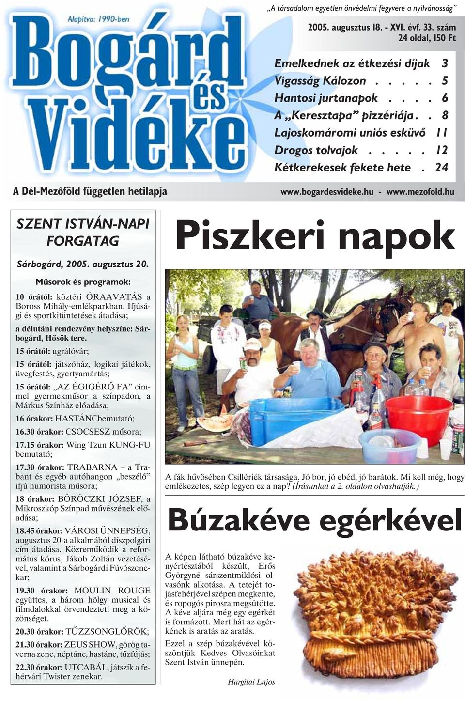 hu SZENT ISTVÁN-NAPI FORGATAG Piszkeri napok Sárbogárd, 2005. augusztus 20. Mûsorok és programok: 10 órától: köztéri ÓRAAVATÁS a Boross Mihály-emlékparkban.