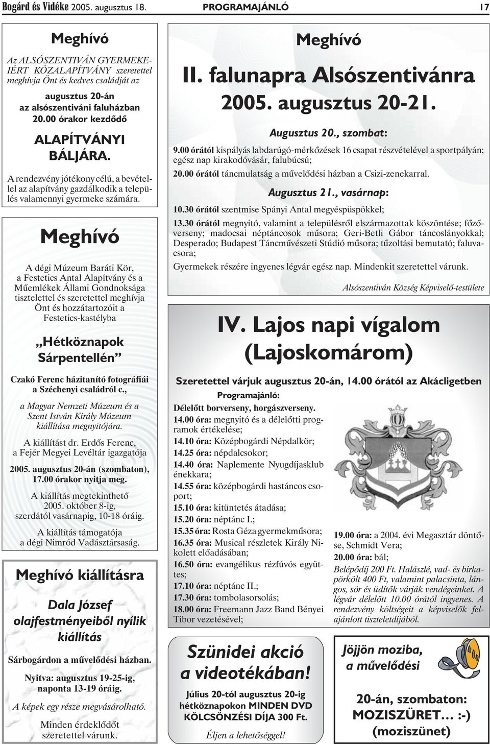 00 órakor kezdõdõ ALAPÍTVÁNYI BÁLJÁRA. A rendezvény jótékony célú, a bevétellel az alapítvány gazdálkodik a település valamennyi gyermeke számára.