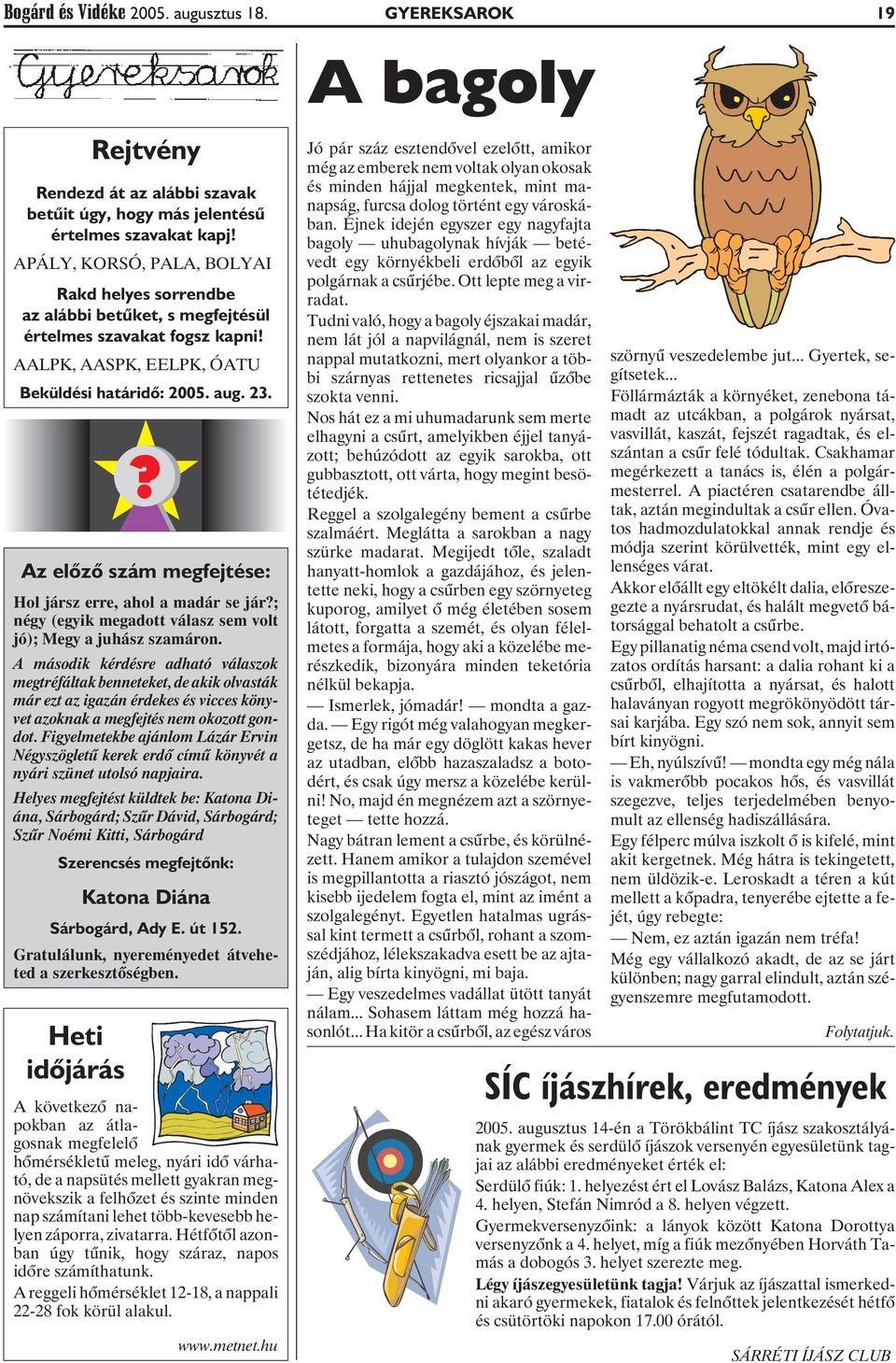 Figyelmetekbe ajánlom Lázár Ervin Négyszögletû kerek erdõ címû könyvét a nyári szünet utolsó napjaira.