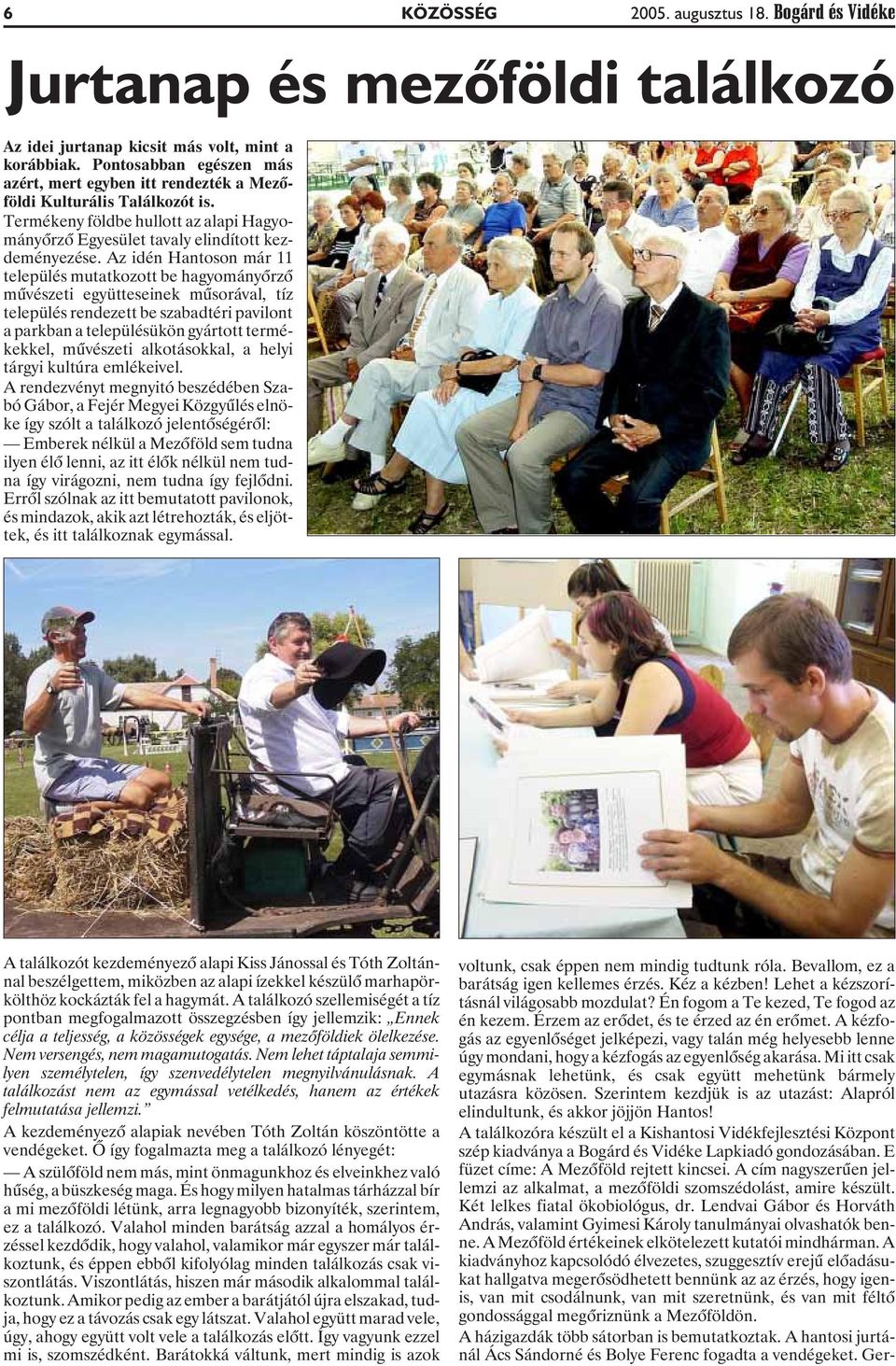 Az idén Hantoson már 11 település mutatkozott be hagyományõrzõ mûvészeti együtteseinek mûsorával, tíz település rendezett be szabadtéri pavilont a parkban a településükön gyártott termékekkel,