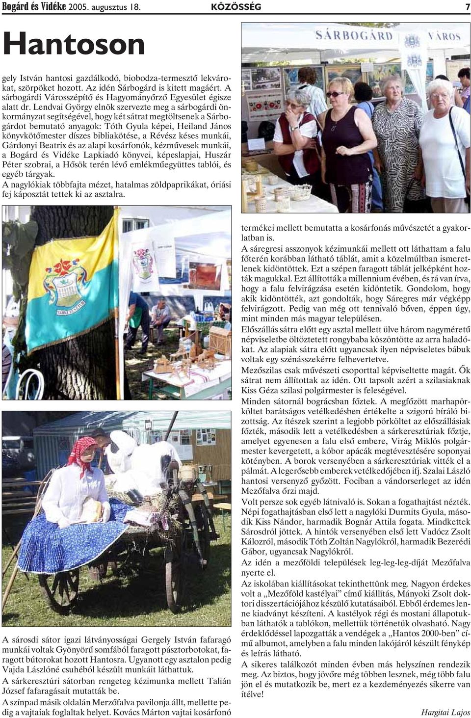 Lendvai György elnök szervezte meg a sárbogárdi önkormányzat segítségével, hogy két sátrat megtöltsenek a Sárbogárdot bemutató anyagok: Tóth Gyula képei, Heiland János könyvkötõmester díszes