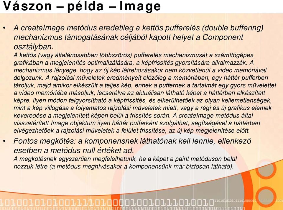 A mechanizmus lényege, hogy az új kép létrehozásakor nem közvetlenül a video memóriával dolgozunk.