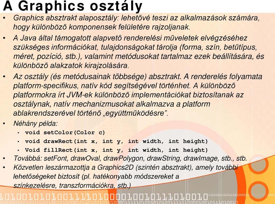 ), valamint metódusokat tartalmaz ezek beállítására, és különböző alakzatok kirajzolására. Az osztály (és metódusainak többsége) absztrakt.