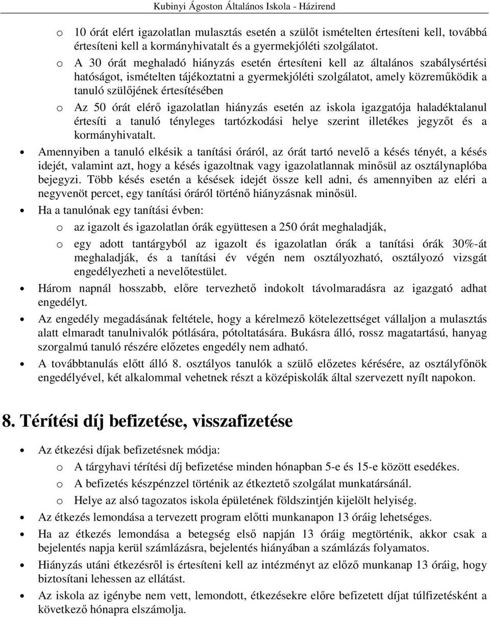 o Az 50 órát elérı igazolatlan hiányzás esetén az iskola igazgatója haladéktalanul értesíti a tanuló tényleges tartózkodási helye szerint illetékes jegyzıt és a kormányhivatalt.