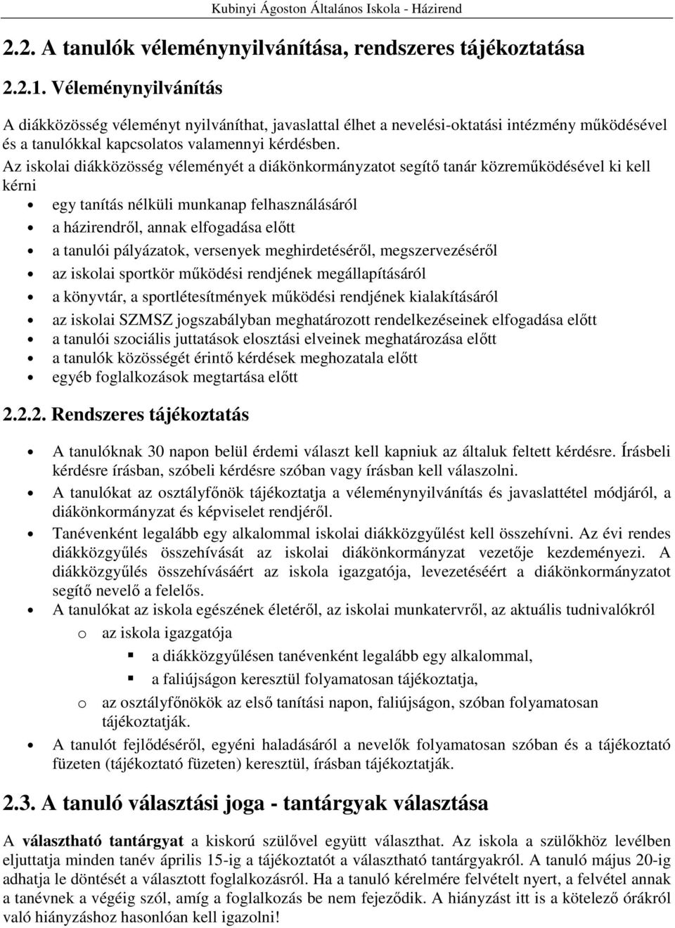 Az iskolai diákközösség véleményét a diákönkormányzatot segítı tanár közremőködésével ki kell kérni egy tanítás nélküli munkanap felhasználásáról a házirendrıl, annak elfogadása elıtt a tanulói