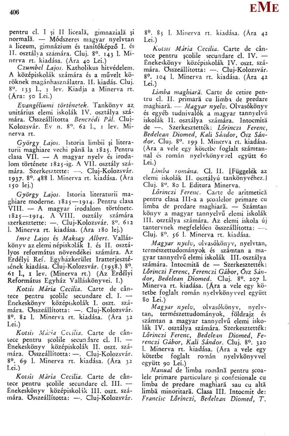 Tankönyv az unitárius elemi iskolák IV. osztálya számára. összeállította Benczédi Pál. Cluj- Kolozsvár. Év n. 8. 62 1., 1 lev. inerva rt. György Lajos.
