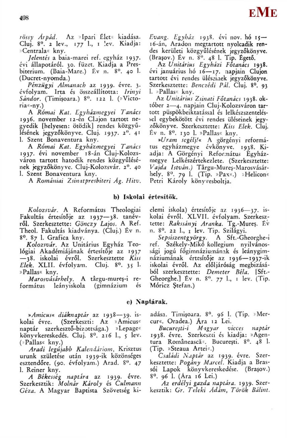 november 12-én Clajon tartott negyedik [helyesen: ötödik] rendes közgyűlésének jegyzőkönyve. Cluj. 1937. 2". 41 1. Szent Bonaventura kny. A Római Kat. gyházmegyei Tanács 1937.