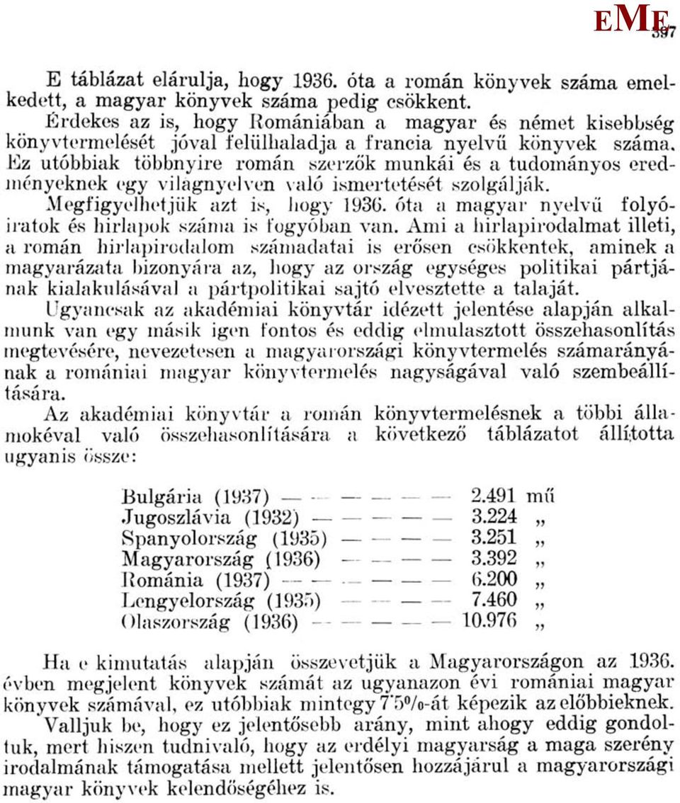 z utóbbiak többnyire román szerzők munkái és a tudományos eredményeknek egy világnyelven való ismertetését szolgálják. egfigyelhetjük azt is, hogy 1936.