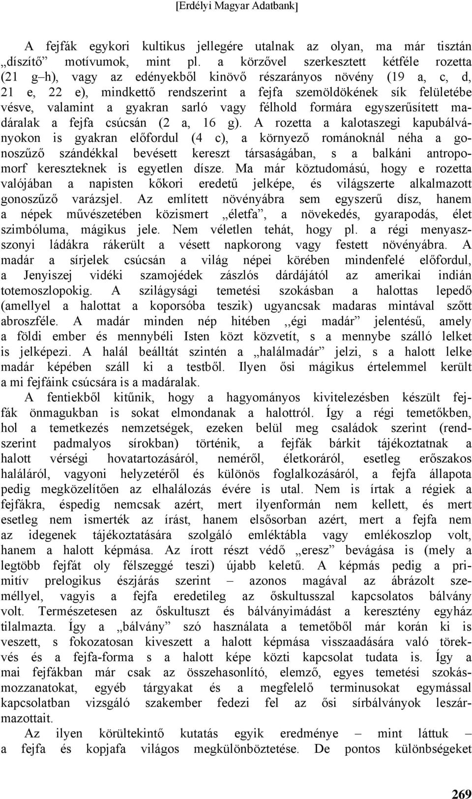 gyakran sarló vagy félhold formára egyszerűsített madáralak a fejfa csúcsán (2 a, 16 g).