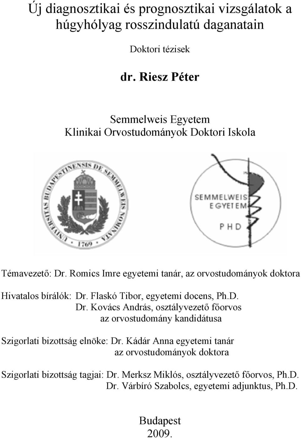 Romics Imre egyetemi tanár, az orvostudományok doktora Hivatalos bírálók: Dr.