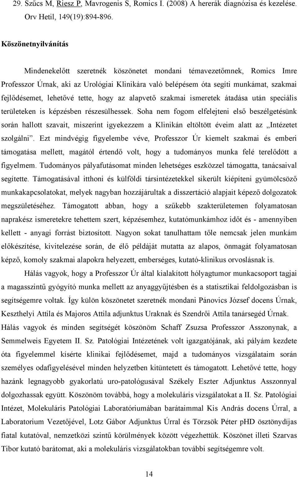 lehetővé tette, hogy az alapvető szakmai ismeretek átadása után speciális területeken is képzésben részesülhessek.