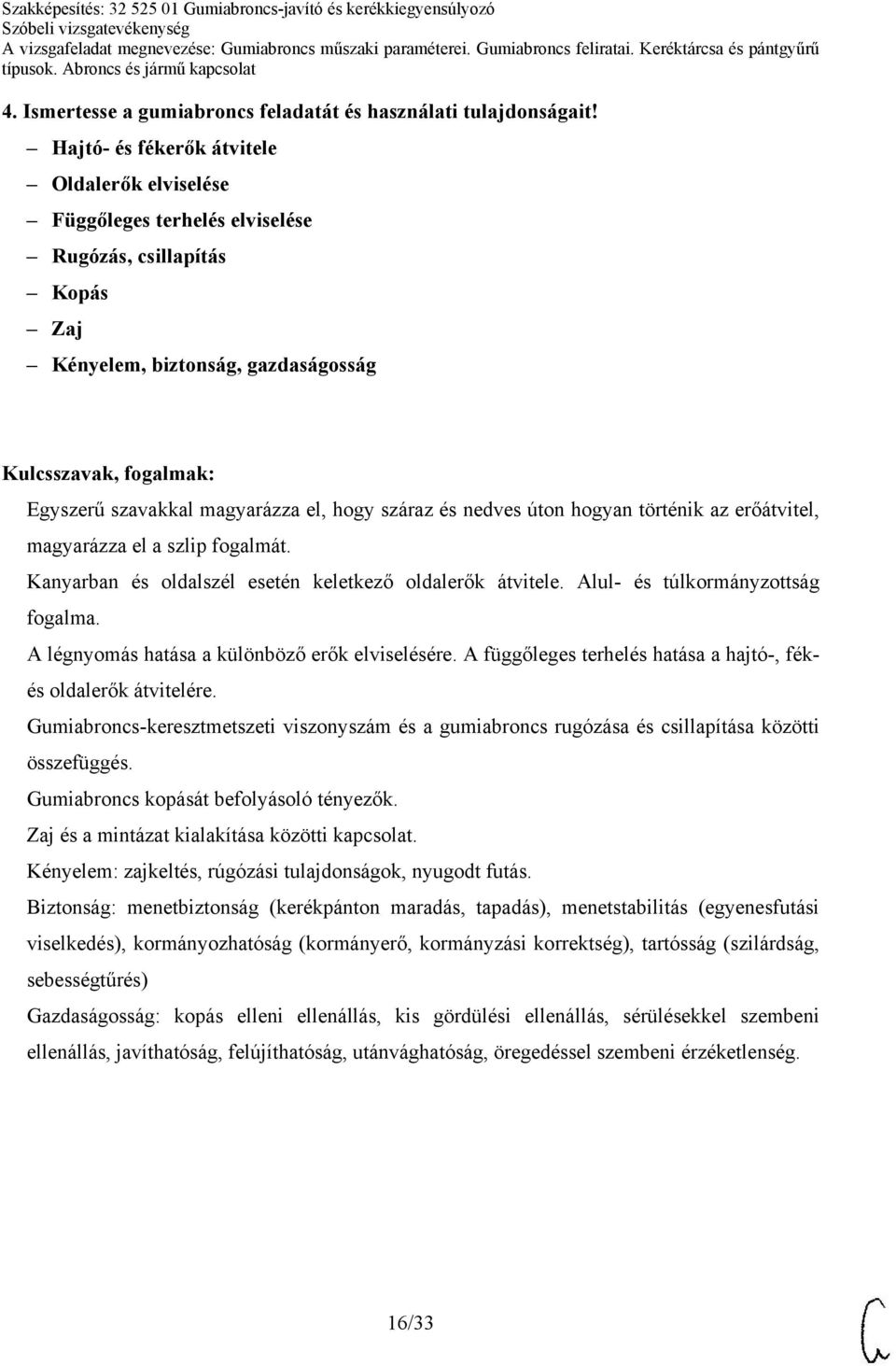 nedves úton hogyan történik az erőátvitel, magyarázza el a szlip fogalmát. Kanyarban és oldalszél esetén keletkező oldalerők átvitele. Alul- és túlkormányzottság fogalma.