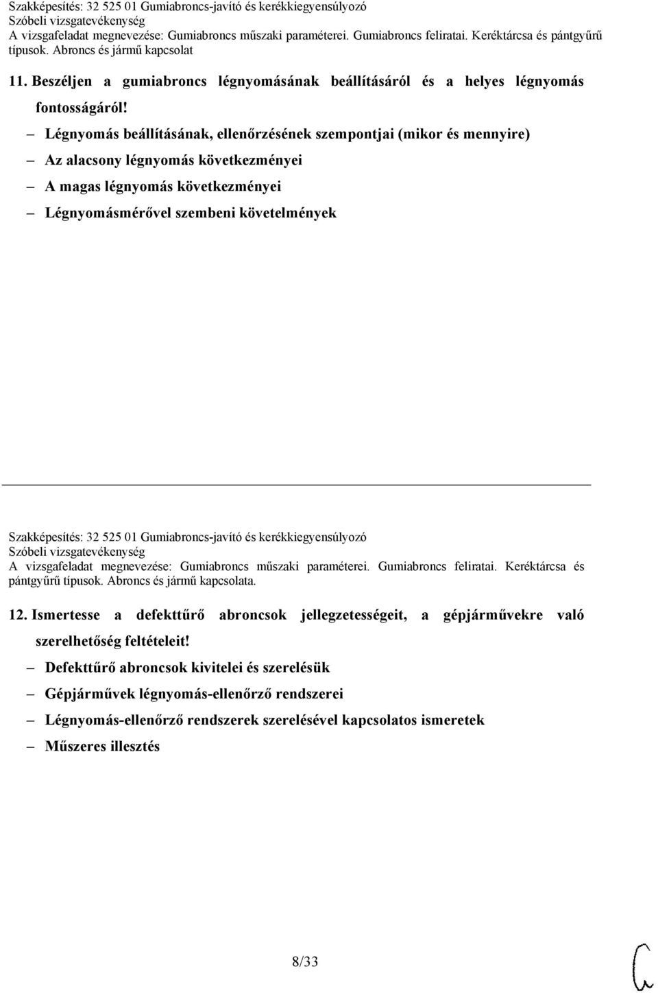 Szakképesítés: 32 525 01 Gumiabroncs-javító és kerékkiegyensúlyozó A vizsgafeladat megnevezése: Gumiabroncs műszaki paraméterei. Gumiabroncs feliratai. Keréktárcsa és pántgyűrű a. 12.