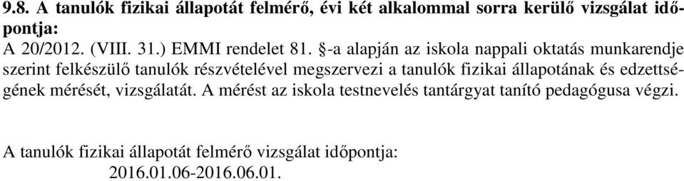 -a alapján az iskola nappali oktatás munkarendje szerint felkészülő tanulók részvételel megszervezi a tanulók