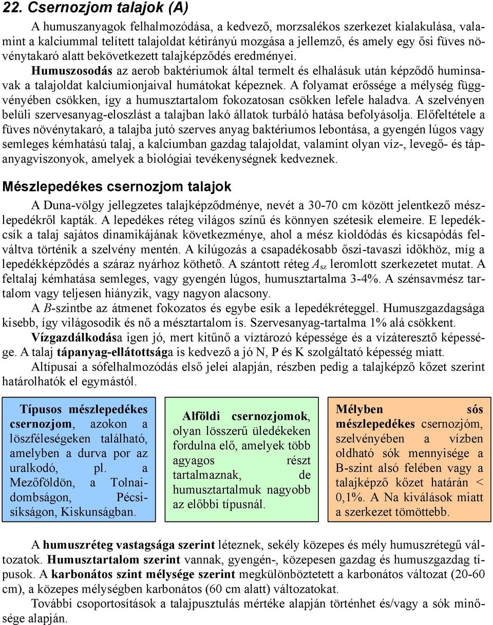 A folyamat erőssége a mélység függvényében csökken, így a humusztartalom fokozatosan csökken lefele haladva.