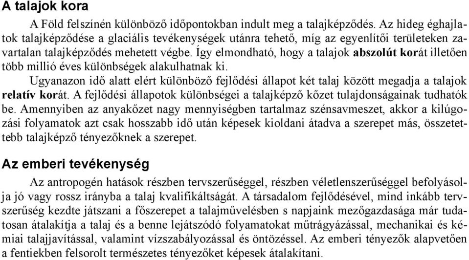 Így elmondható, hogy a talajok abszolút korát illetően több millió éves különbségek alakulhatnak ki.