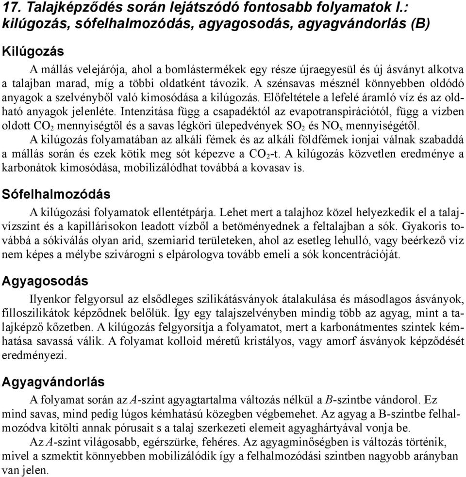 távozik. A szénsavas mésznél könnyebben oldódó anyagok a szelvényből való kimosódása a kilúgozás. Előfeltétele a lefelé áramló víz és az oldható anyagok jelenléte.