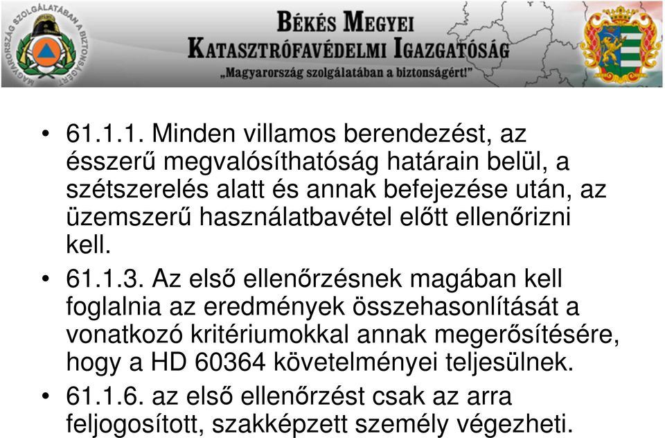 Az első ellenőrzésnek magában kell foglalnia az eredmények összehasonlítását a vonatkozó kritériumokkal annak