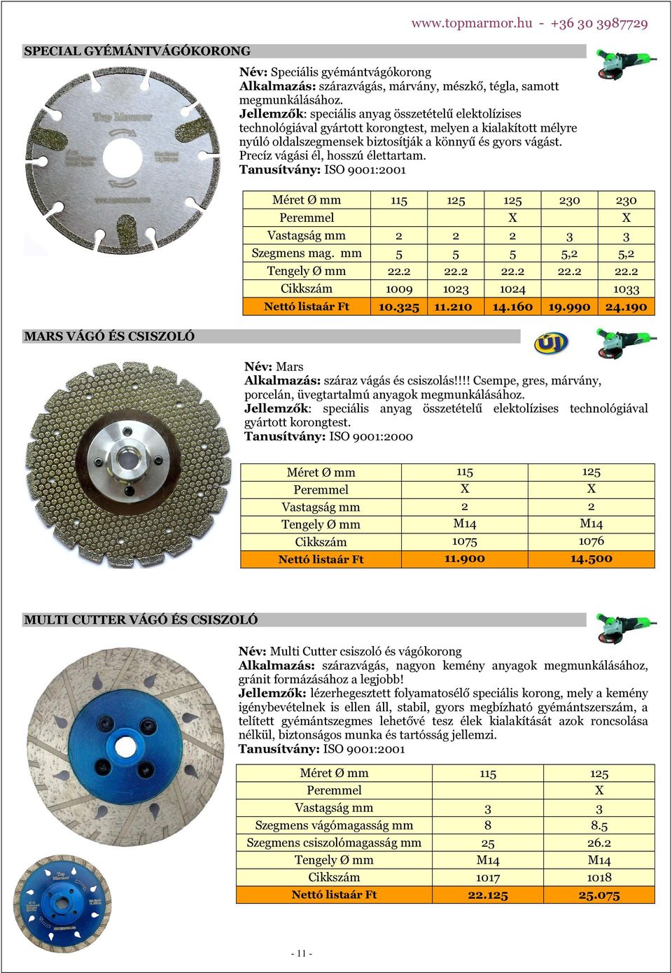 Precíz vágási él, hosszú élettartam. Méret Ø mm Peremmel Vastagság mm Szegmens mag. mm Tengely Ø mm Cikkszám Nettó listaár Ft 115 125 2 5 22.2 1009 10.325 2 5 22.2 1023 11.210 125 X 2 5 22.2 1024 14.