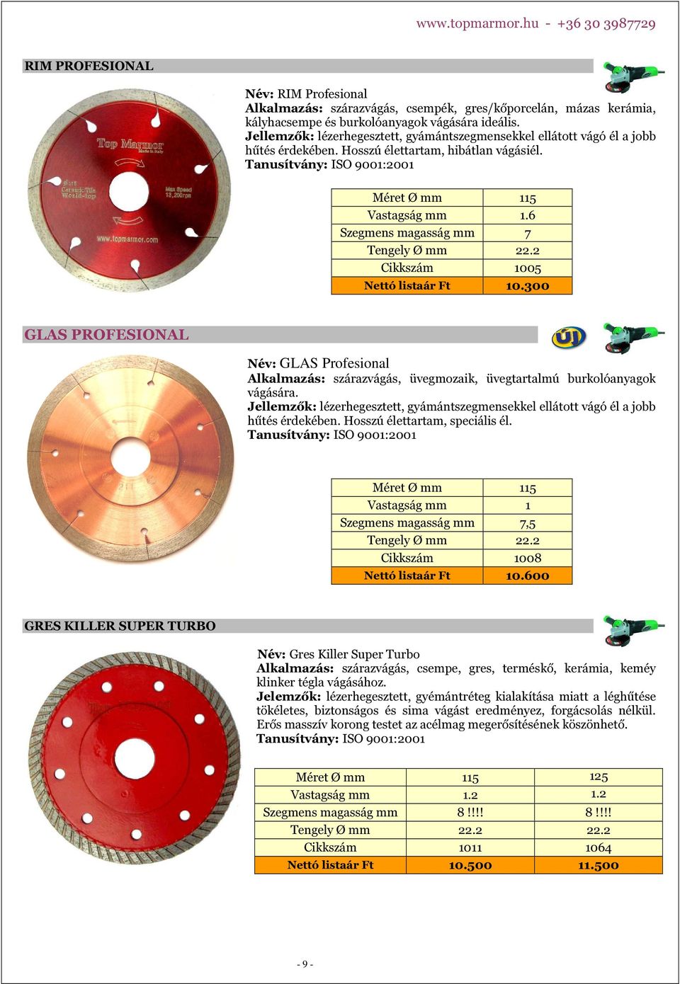 2 Cikkszám 1005 Nettó listaár Ft 10.300 GLAS PROFESIONAL Név: GLAS Profesional Alkalmazás: szárazvágás, üvegmozaik, üvegtartalmú burkolóanyagok vágására.