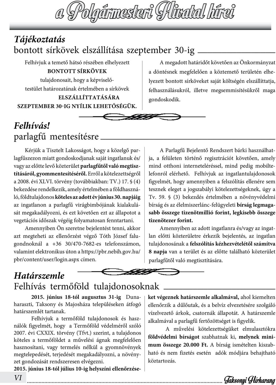 A megadott határidőt követően az Önkormányzat a döntésnek megfelelően a köztemető területén elhelyezett bontott sírköveket saját költségén elszállíttatja, felhasználásukról, illetve