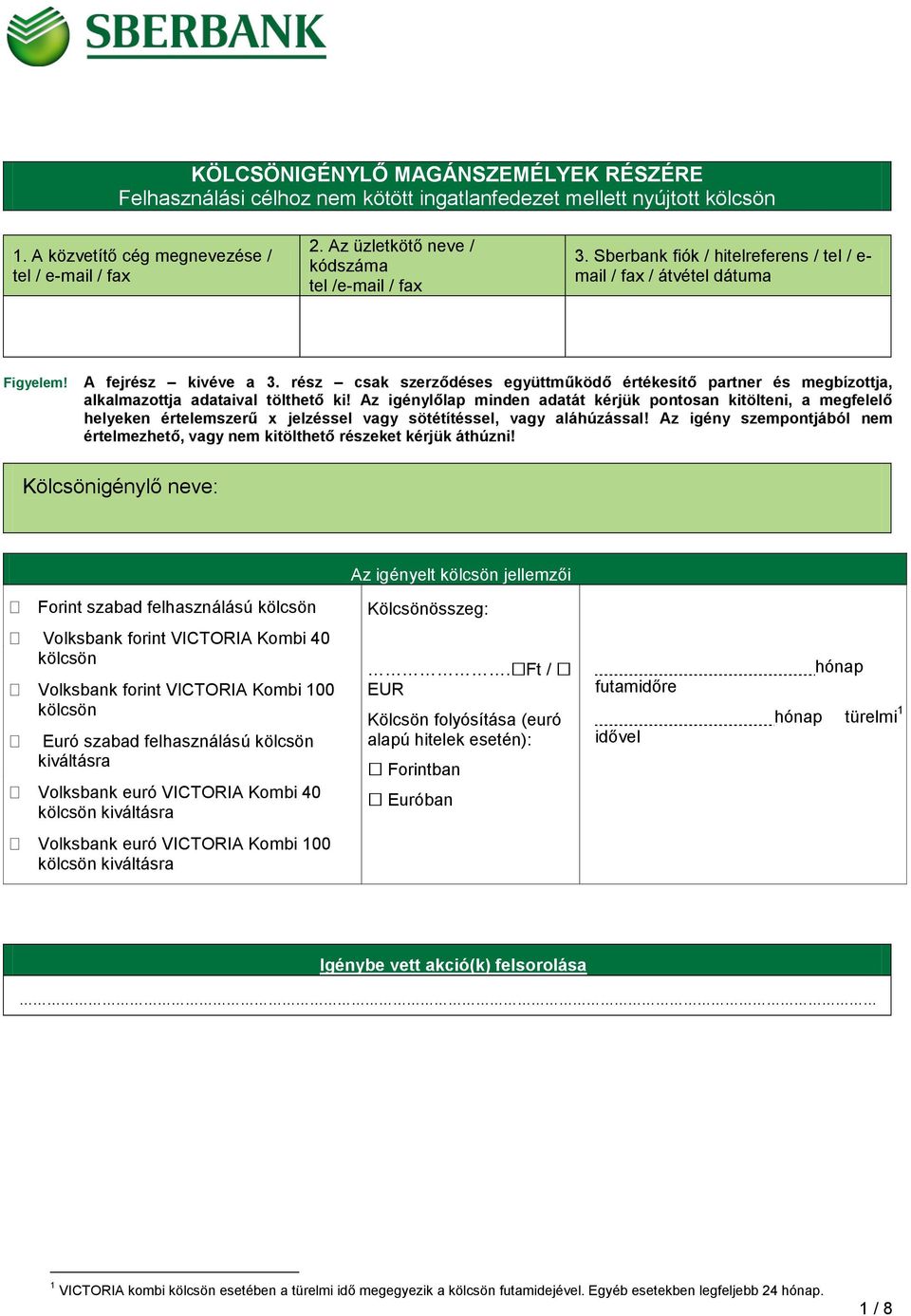 rész csak szerződéses együttműködő értékesítő partner és megbízottja, alkalmazottja adataival tölthető ki!