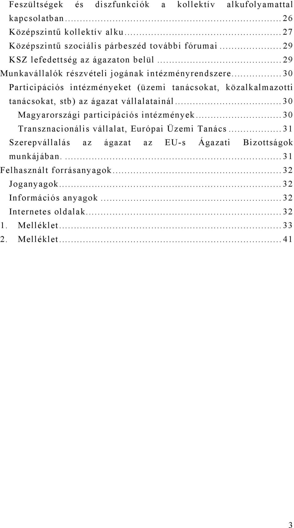 ..30 Participációs intézményeket (üzemi tanácsokat, közalkalmazotti tanácsokat, stb) az ágazat vállalatainál...30 Magyarországi participációs intézmények.