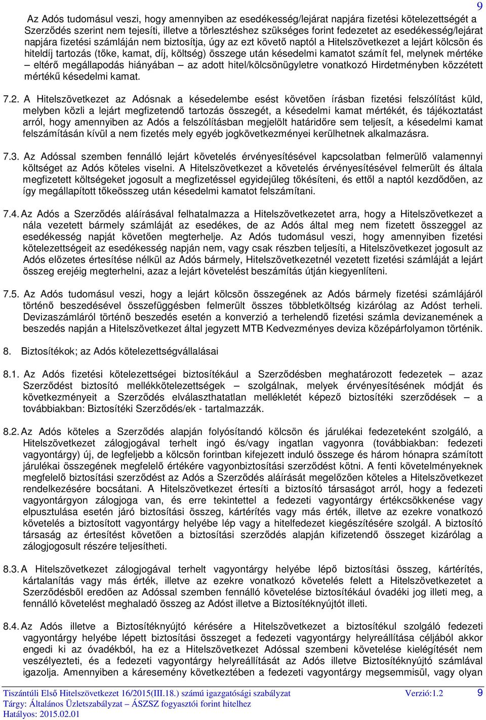 kamatot számít fel, melynek mértéke eltérő megállapodás hiányában az adott hitel/kölcsönügyletre vonatkozó Hirdetményben közzétett mértékű késedelmi kamat. 7.2.