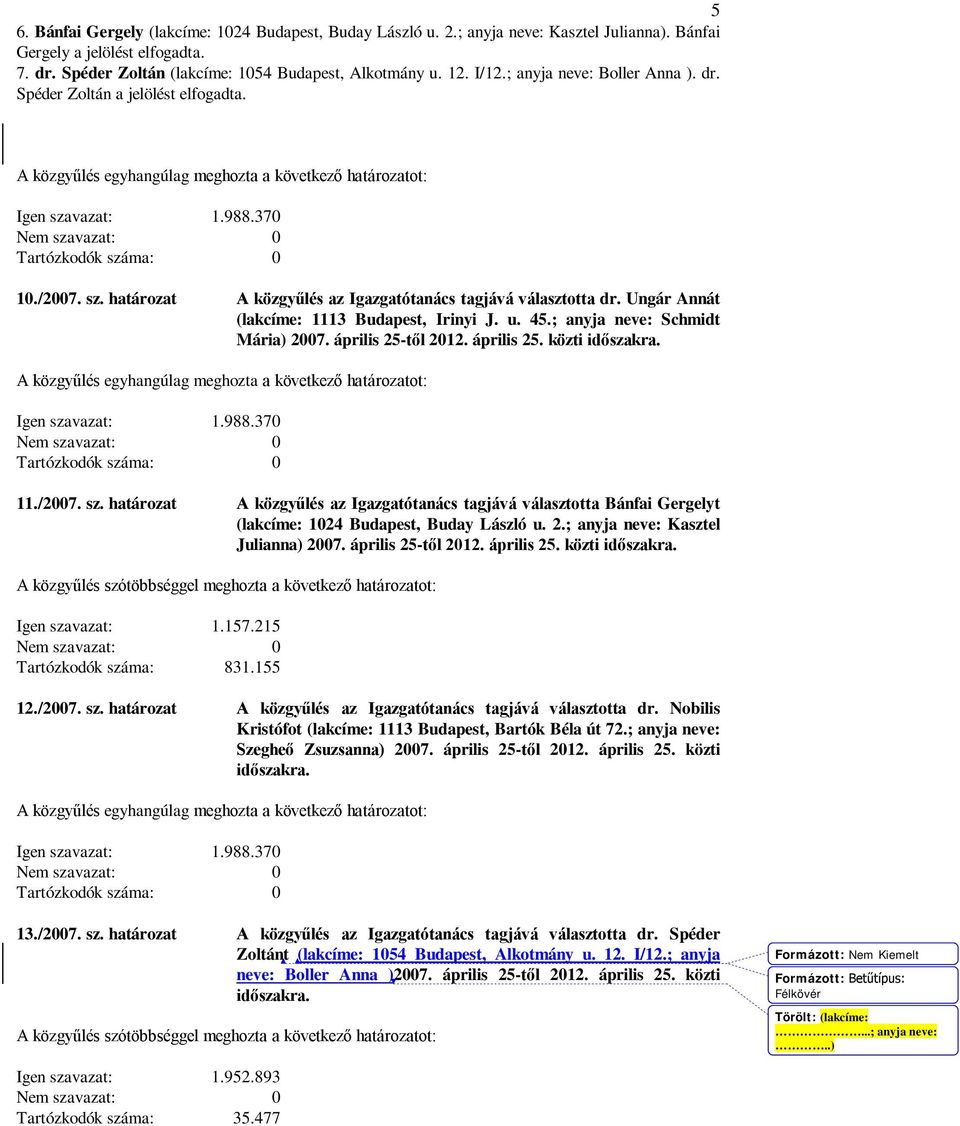 u. 45.; anyja neve: Schmidt Mária) 2007. április 25-től 2012. április 25. közti időszakra. 11./2007. sz.