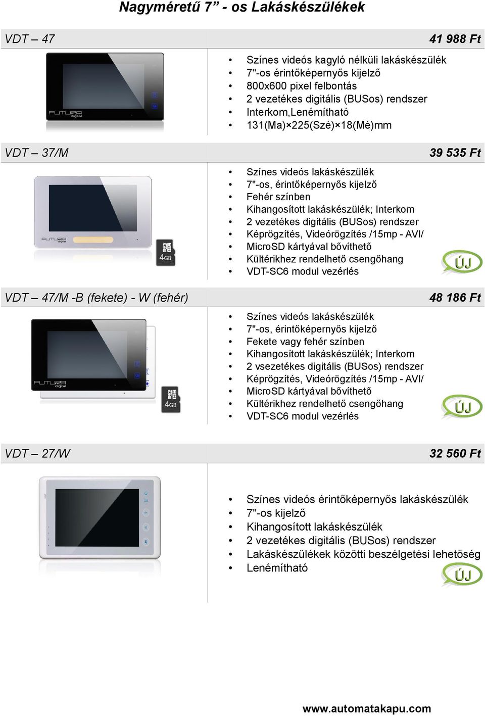 Kültérikhez rendelhető csengőhang VDT-SC6 modul vezérlés VDT 47/M -B (fekete) - W (fehér) 48 186 Ft VDT 27/W Színes videós lakáskészülék 7"-os, érintőképernyős kijelző Fekete vagy fehér színben