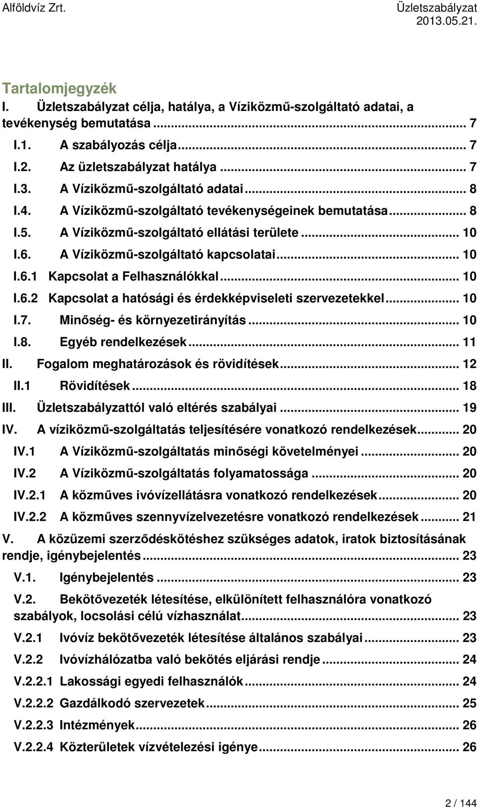 .. 10 I.6.2 Kapcsolat a hatósági és érdekképviseleti szervezetekkel... 10 I.7. Minőség- és környezetirányítás... 10 I.8. Egyéb rendelkezések... 11 II. Fogalom meghatározások és rövidítések... 12 II.