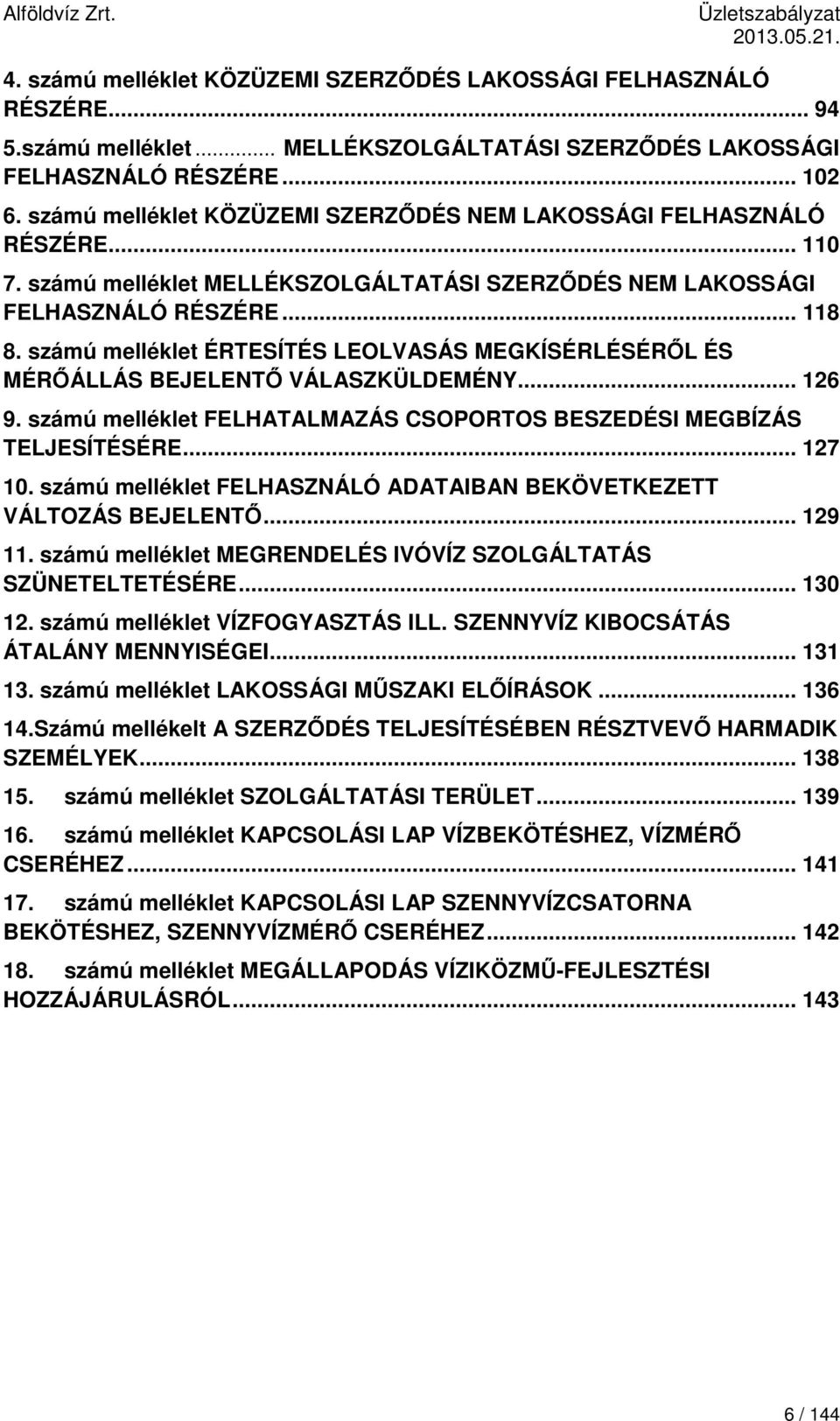 számú melléklet ÉRTESÍTÉS LEOLVASÁS MEGKÍSÉRLÉSÉRŐL ÉS MÉRŐÁLLÁS BEJELENTŐ VÁLASZKÜLDEMÉNY... 126 9. számú melléklet FELHATALMAZÁS CSOPORTOS BESZEDÉSI MEGBÍZÁS TELJESÍTÉSÉRE... 127 10.