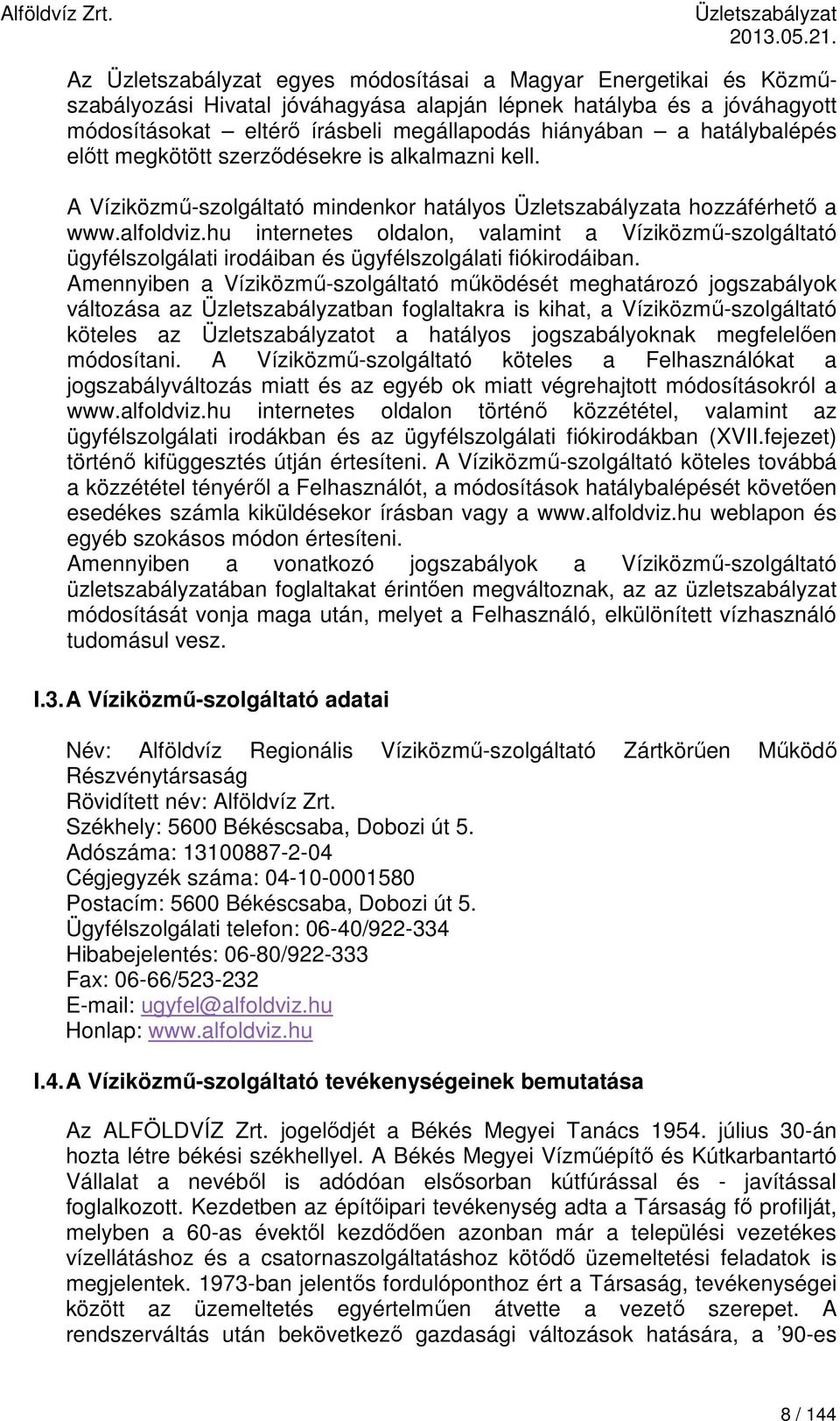 hu internetes oldalon, valamint a Víziközmű-szolgáltató ügyfélszolgálati irodáiban és ügyfélszolgálati fiókirodáiban.
