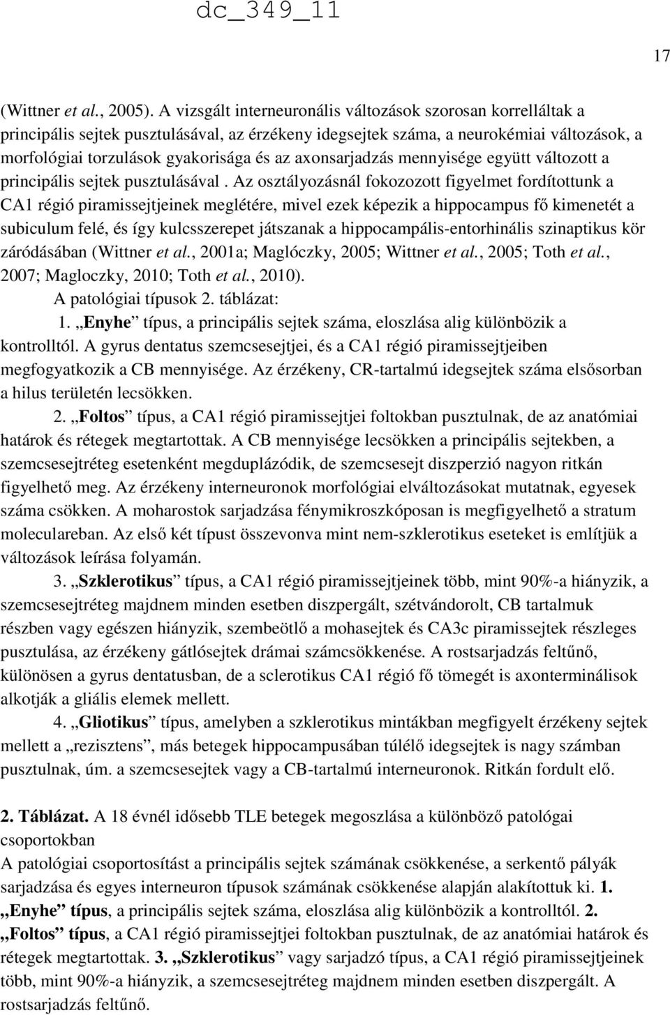 axonsarjadzás mennyisége együtt változott a principális sejtek pusztulásával.