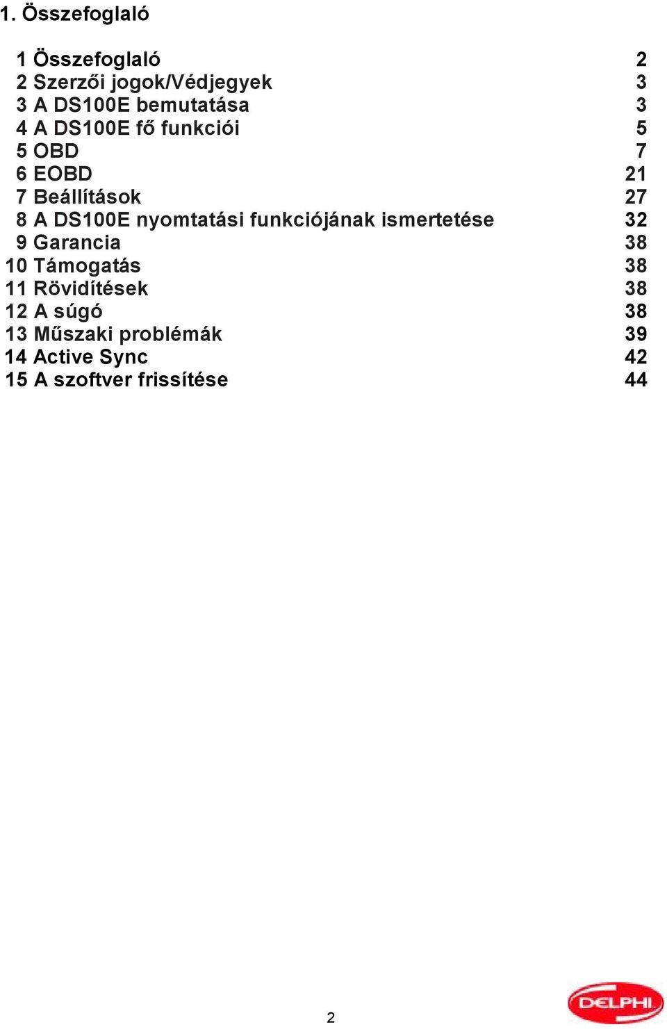 funkciójának ismertetése 9 Garancia 10 Támogatás 11 Rövidítések 12 A súgó 13