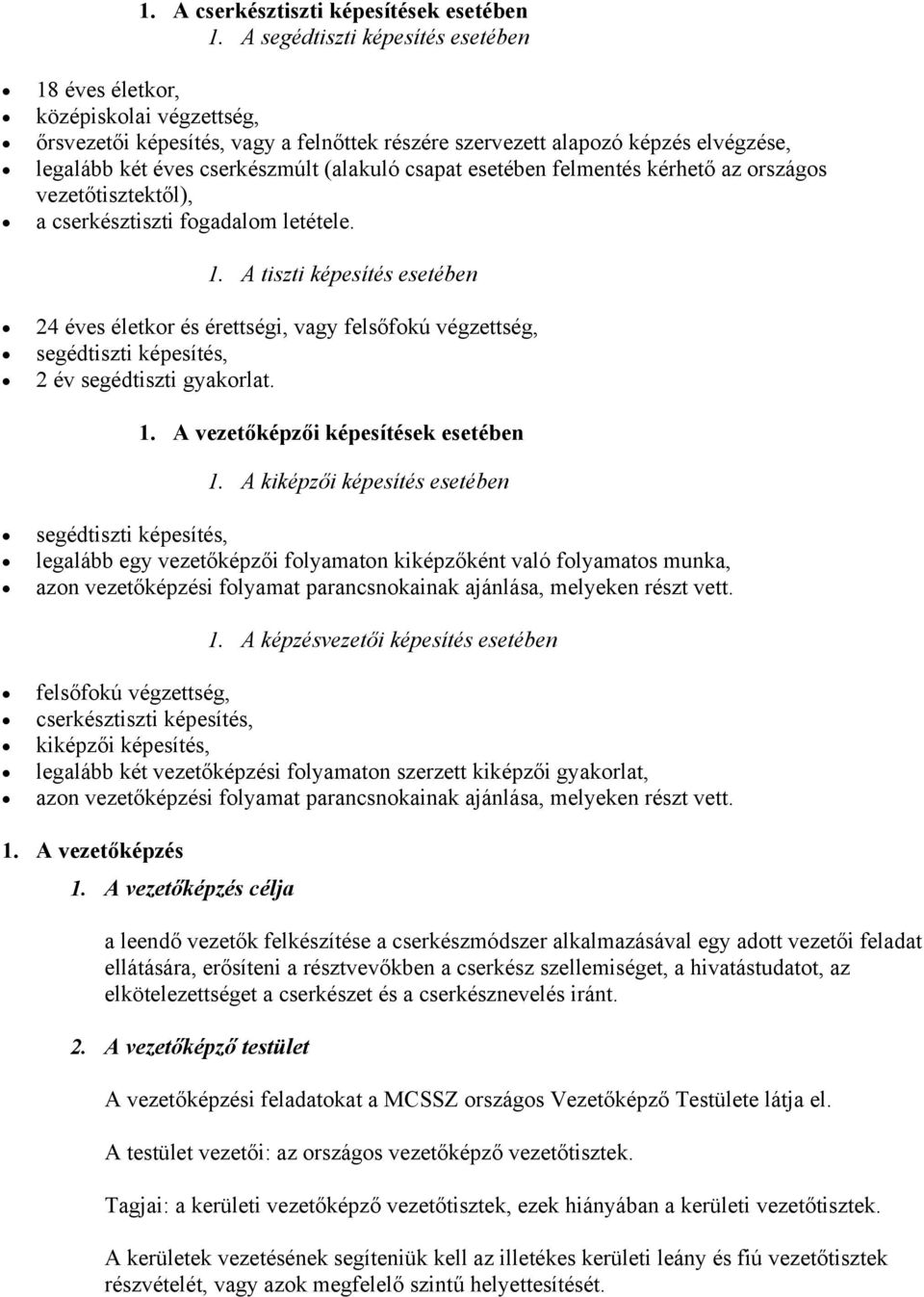 csapat esetében felmentés kérhető az országos vezetőtisztektől), a cserkésztiszti fogadalom letétele. 1.