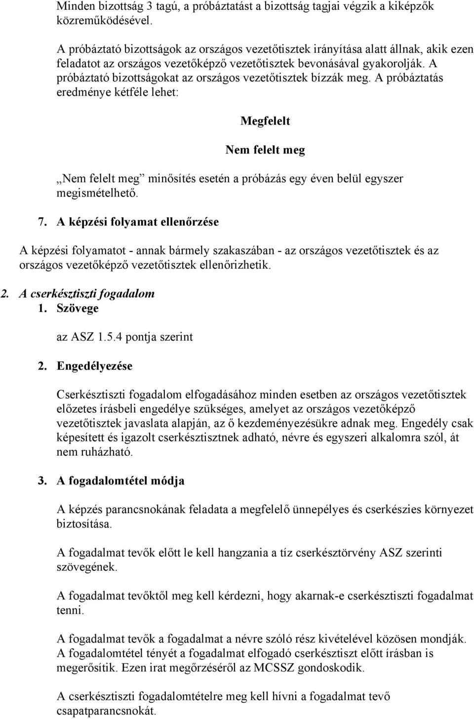 A próbáztató bizottságokat az országos vezetőtisztek bízzák meg.