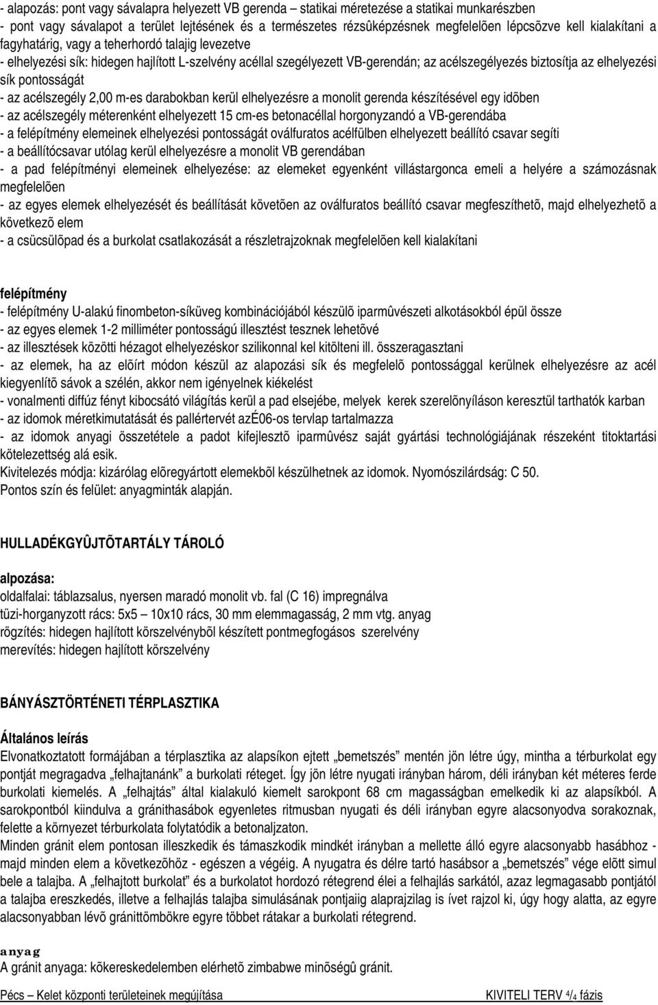 pontosságát - az acélszegély 2,00 m-es darabokban kerül elhelyezésre a monolit gerenda készítésével egy idõben - az acélszegély méterenként elhelyezett 15 cm-es betonacéllal horgonyzandó a