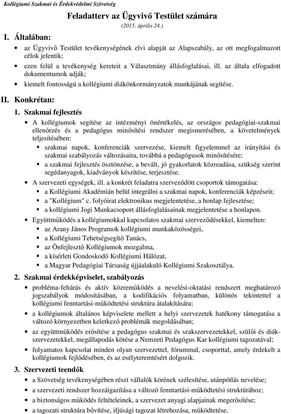 az általa elfogadott dokumentumok adják; kiemelt fontosságú a kollégiumi diákönkormányzatok munkájának segítése. II. Konkrétan: 1.